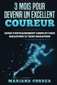 bokomslag 3 MOIS POUR DEVENIR Un EXCELLENT COUREUR: GUIDE D'ENTRAINEMENT COMPLET POUR MARATHON Et SEMI-MARATHON