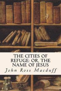 bokomslag The Cities of Refuge: or, The Name of Jesus