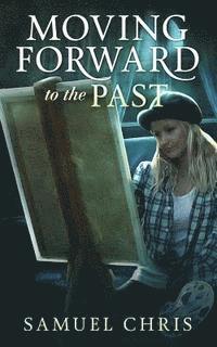 bokomslag Moving Forward to the Past: A Novella