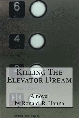 Ronald R. Hanna - Killing The Elevator Dream, Häftad
