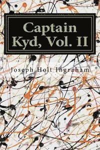 Joseph Holt Ingraham - Captain Kyd, Vol. II, Häftad