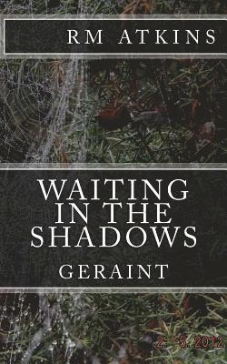 R. M. Atkins - Waiting in the Shadows: Geraint, Häftad