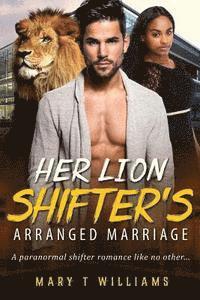 bokomslag Her Lion Shifter's Arranged Marriage: A Billionaire Paranormal Romance For Adults