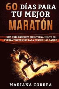 bokomslag 60 DIAS PARA Tu MEJOR MARATON: UNA GUIA COMPLETA En ENTRENAMIENTO DE FUERZA Y NUTRICION PARA CORRER MAS RAPIDO