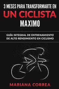 bokomslag 3 MESES PARA TRANSFORMARTE EN Un CICLISTA MAXIMO: GUIA INTEGRAL DE ENTRENAMIENTO De ALTO RENDIMIENTO EN CICLISMO