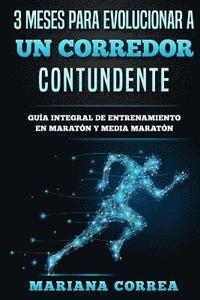 bokomslag 3 MESES PARA EVOLUCIONAR a UN CORREDOR CONTUNDENTE: GUIA INTEGRAL DE ENTRENAMIENTO En MARATON Y MEDIA MARATON