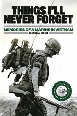 James M. Dixon - Things I'll Never forget: Memories of a Marine in Viet Nam, Häftad