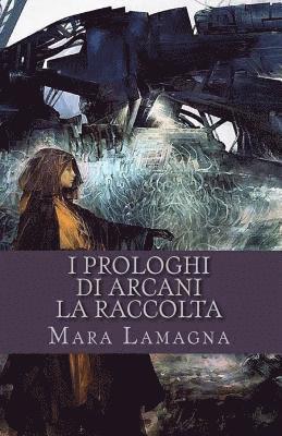 bokomslag I Prologhi di Arcani: La raccolta