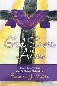bokomslag God Saves Alive: Teaching Children God's Plan of Salvation