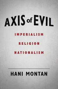 bokomslag Axis of Evil: Imperialism - Religion - Nationalism