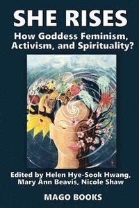 bokomslag She Rises Volume 2: How Goddess Feminism, Activism, and Spirituality?