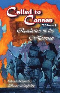 bokomslag Called to Canaan Volume 3: Revelation in the Wilderness