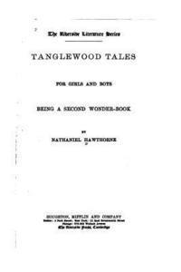 Tanglewood Tales for Girls and Boys, Being a Second Wonder-book
