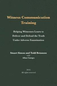 bokomslag Witness Communication Training: Helping Witnesses Learn to Deliver and Defend the Truth Under Adverse Examination