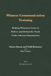 bokomslag Witness Communication Training: Helping Witnesses Learn to Deliver and Defend the Truth Under Adverse Examination