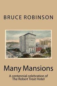 bokomslag Many Mansions: A centennial celebration of The Robert Treat Hotel