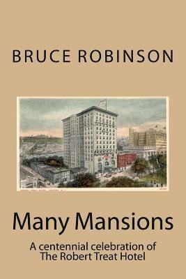 Many Mansions: A centennial celebration of The Robert Treat Hotel 1