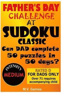 bokomslag Father's Day Sudoku Challenge At Sudoku Classic: 50 Puzzles in 50 Days. Difficulty Level: Medium