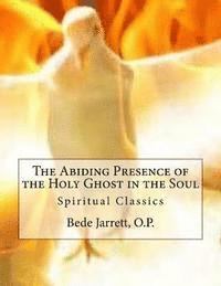 bokomslag The Abiding Presence of the Holy Ghost in the Soul: Spiritual Classics