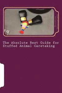 bokomslag The Absolute Best Guide for Stuffed Animal Caretaking: a lovable and funny guide for stuffed animal caretaking