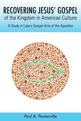 bokomslag Recovering Jesus' Gospel of the Kingdom in American Culture: A Study in Luke's Gospel-Acts of the Apostles