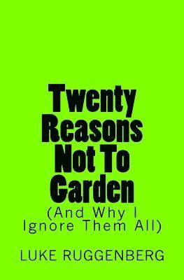 Twenty Reasons Not To Garden (And Why I Ignore Them All) 1