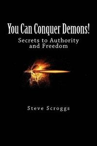 bokomslag You Can Conquer Demons!: Secrets to Authority and Freedom