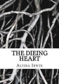 bokomslag The Dieing Heart: Keira Lune once had a great life growing up with her step parents, just an ordinary life until one day tragic struck,