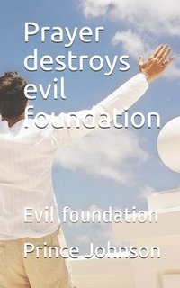 bokomslag Prayer destroys evil foundation: Evil foundation
