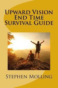 bokomslag Upward Vision End Time Survival Guide