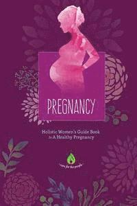 bokomslag Pregnancy: Holistic Women's Guide Book to A Healthy Pregnancy