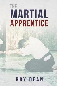 bokomslag The Martial Apprentice: Life as a Live in Student of Japanese Jujutsu