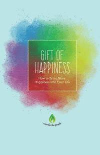 bokomslag Gift of Happiness: How to Bring More Happiness into Your Life