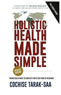 bokomslag Holistic Health Made Simple: A Beginner's Guide To Better Health and Healthy Living