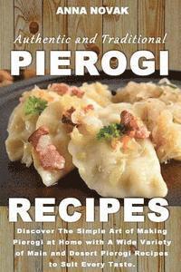 bokomslag Authentic And Traditional Pierogi Recipes: Discover The Simple Art of Making Pierogi at Home with A Wide Variety of Main and Desert Pierogi Recipes to