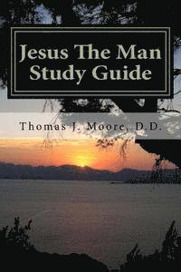 Jesus The Man Study Guide: Jesus the Eternal, Prophesied, Man 1