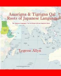 bokomslag Amarigna & Tigrigna Qal Roots of Japanese Language: The Not So Distant African Roots of the Japanese Language
