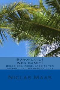 bokomslag Büroplatz? Weg damit!: Delegiere, reise, arbeite von überall und sei glücklicher