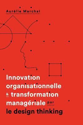 bokomslag Innovation organisationnelle & transformation manageriale par le design thinking