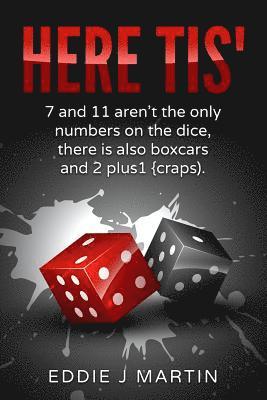 Eddie J. Martin - Here Tis': 7 and 11 Aren't the Only Numbers on the Dice, There Is Also Boxcars and 2+1(craps), Häftad. Tillgänglighet: Lägg i varukorg