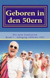 bokomslag Geboren in den 50ern: Die neue Generation: Band 1 Jahrgang 1950 bis 1955