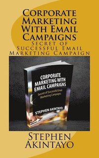 bokomslag Corporate Marketing With Email Campaigns: Secret of Successful Email Marketing Campaign