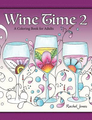 Wine Time 2: A Stress Relieving Coloring Book For Adults, Filled With Whimsy And Wine 1