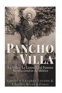 bokomslag Pancho Villa: La Vida y La Leyenda de Famoso Revolucionario de México