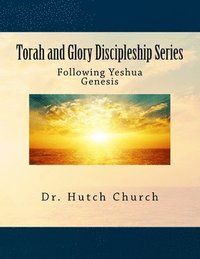 bokomslag Torah and Glory Discipleship Series: Genesis/B'resheit - Part One of a five part dynamic year-long discipleship course designed for followers of Yeshu