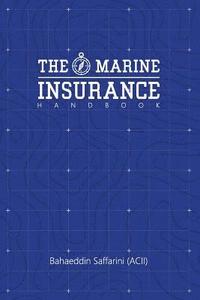 bokomslag The Marine Insurance Handbook: An Exploration and In-Depth Study of Marine Insurance Law and Clauses