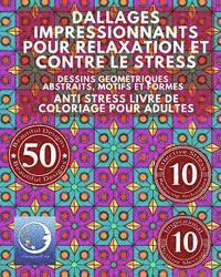 bokomslag ANTI STRESS Livre De Coloriage Pour Adultes: Dallages Impressionnants Pour Relaxation Et Contre Le Stress - Dessins Geometriques Abstraits, Motifs Et