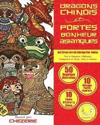 bokomslag ANTI STRESS Livre De Coloriage Pour Adultes: Dragons Chinois Et Portes-Bonheur Asiatiques