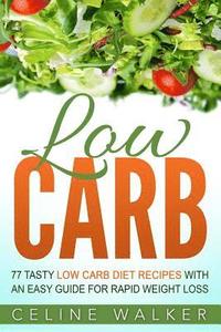 bokomslag Low Carb: 77 Tasty Low Carb Diet Recipes with an Easy Guide for Rapid Weight Loss