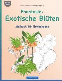 bokomslag BROCKHAUSEN Malbuch Bd. 3 - Phantasie: Exotische Blüten: Malbuch für Erwachsene
